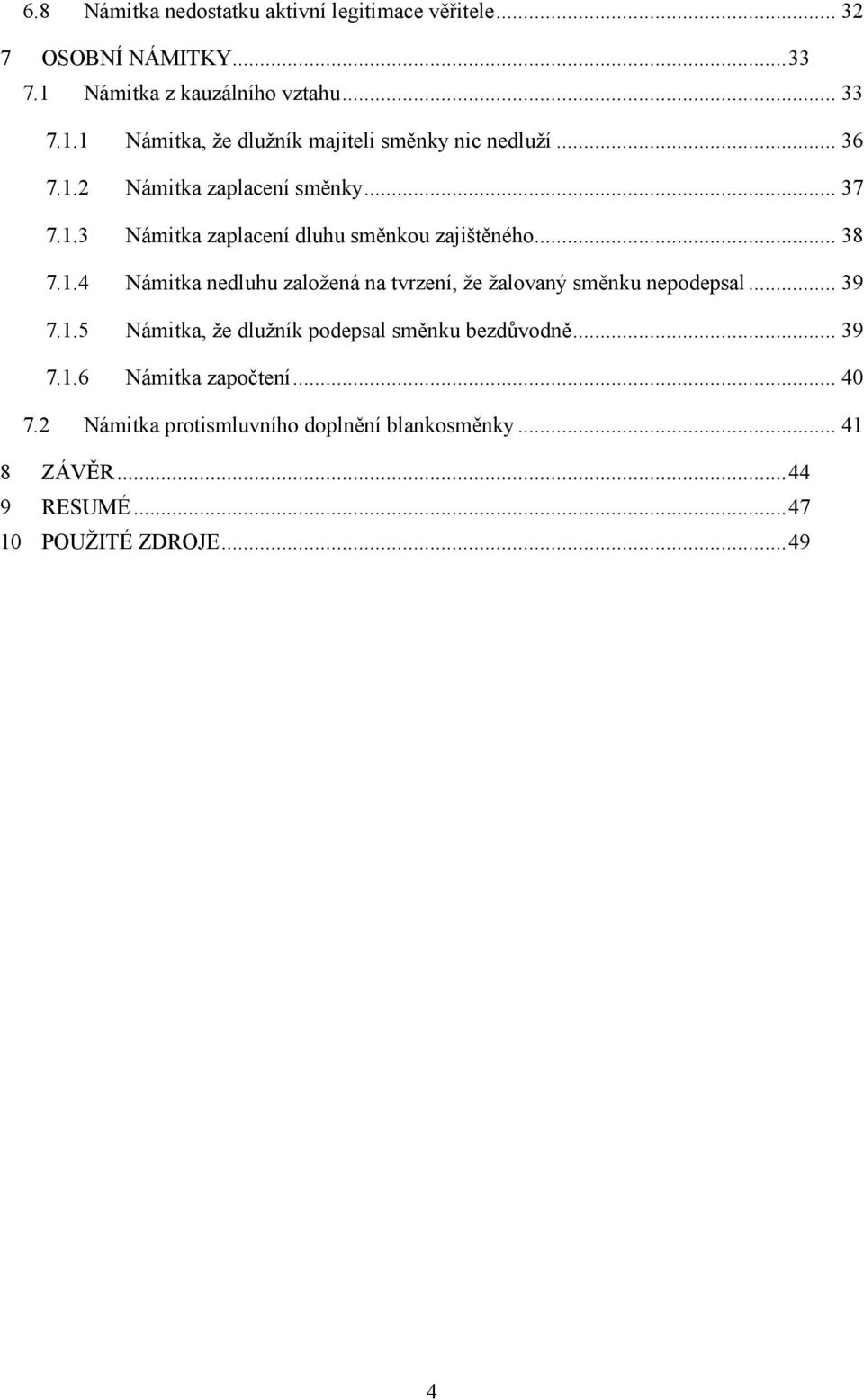 .. 39 7.1.5 Námitka, že dlužník podepsal směnku bezdůvodně... 39 7.1.6 Námitka započtení... 40 7.