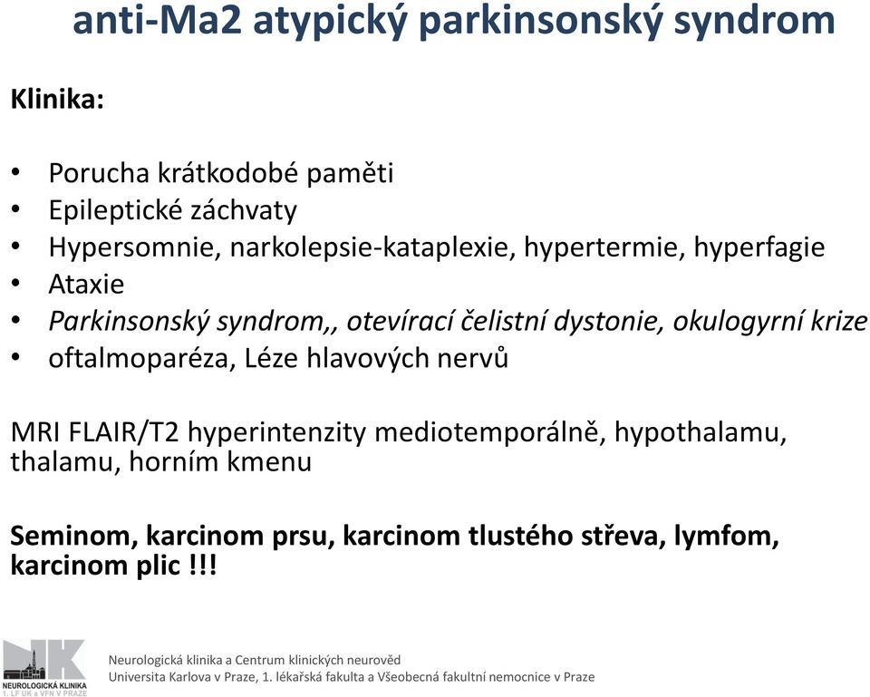 čelistní dystonie, okulogyrní krize oftalmoparéza, Léze hlavových nervů MRI FLAIR/T2 hyperintenzity