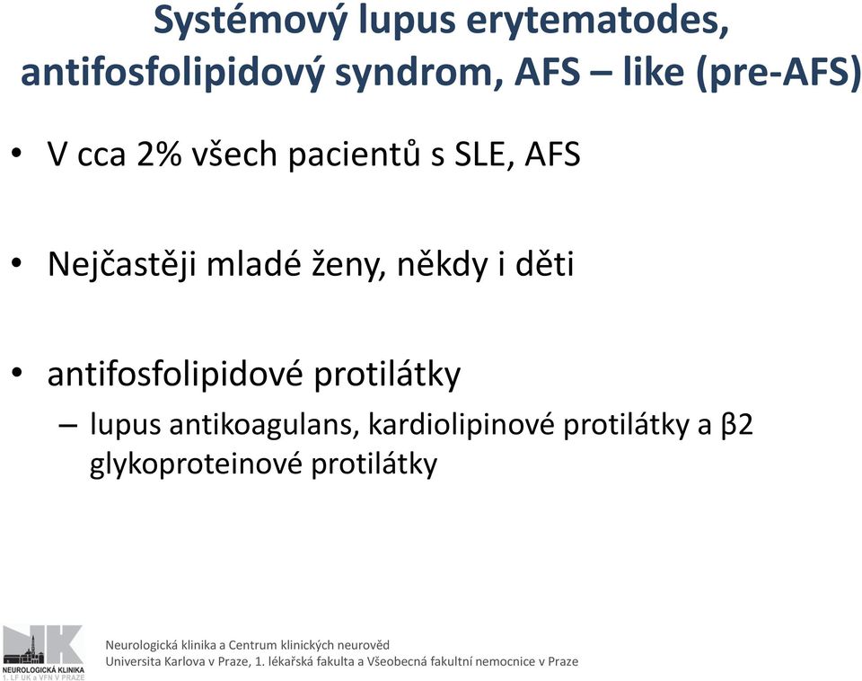 mladé ženy, někdy i děti antifosfolipidové protilátky lupus