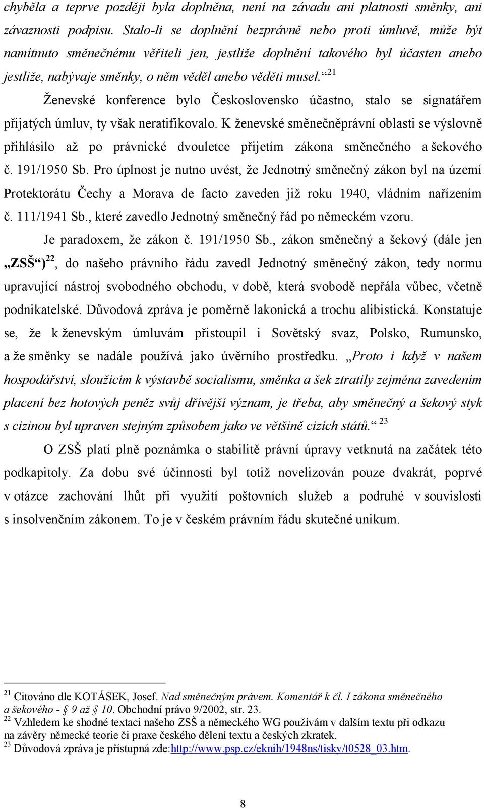 21 Ženevské konference bylo Československo účastno, stalo se signatářem přijatých úmluv, ty však neratifikovalo.