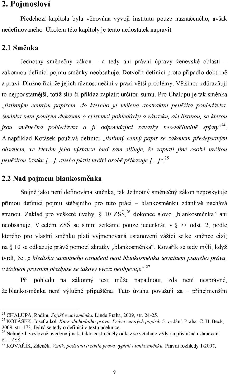 Dlužno říci, že jejich různost nečiní v praxi větší problémy. Většinou zdůrazňují to nejpodstatnější, totiž slib či příklaz zaplatit určitou sumu.