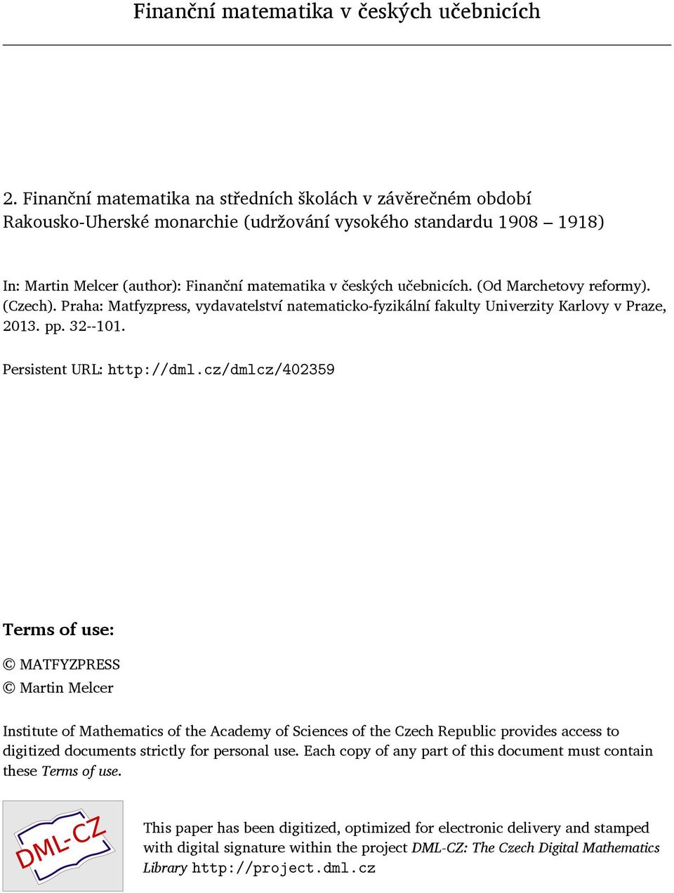 (Od Marchetovy reformy). (Czech). Praha: Matfyzpress, vydavatelství natematicko-fyzikální fakulty Univerzity Karlovy v Praze, 2013. pp. 32--101. Persistent URL: http://dml.