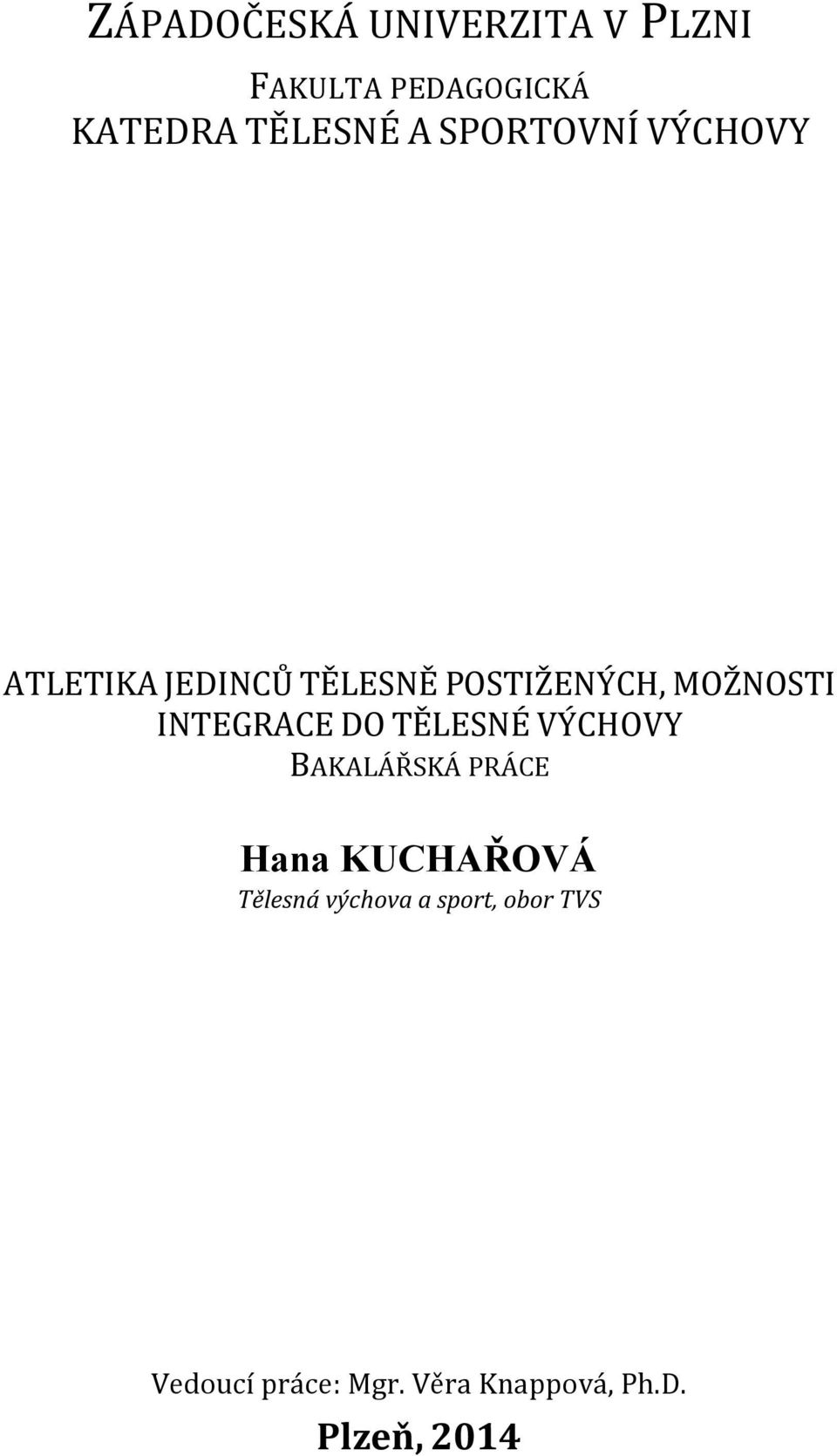 INTEGRACE DO TĚLESNÉ VÝCHOVY BAKALÁŘSKÁ PRÁCE Hana KUCHAŘOVÁ Tělesná