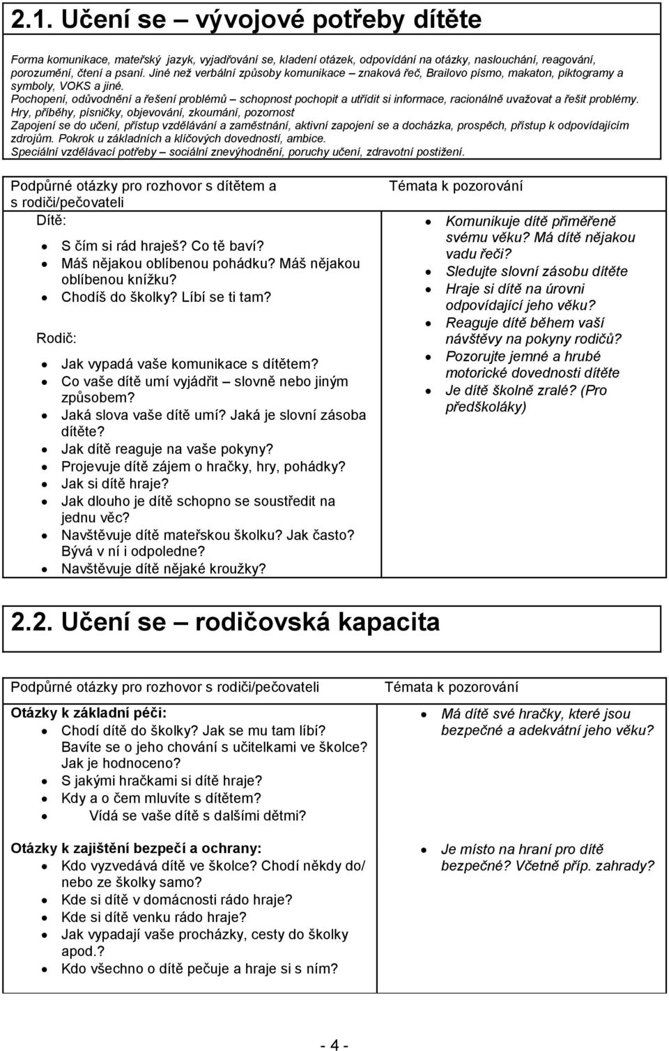 Pochopení, odůvodnění a řešení problémů schopnost pochopit a utřídit si informace, racionálně uvažovat a řešit problémy.