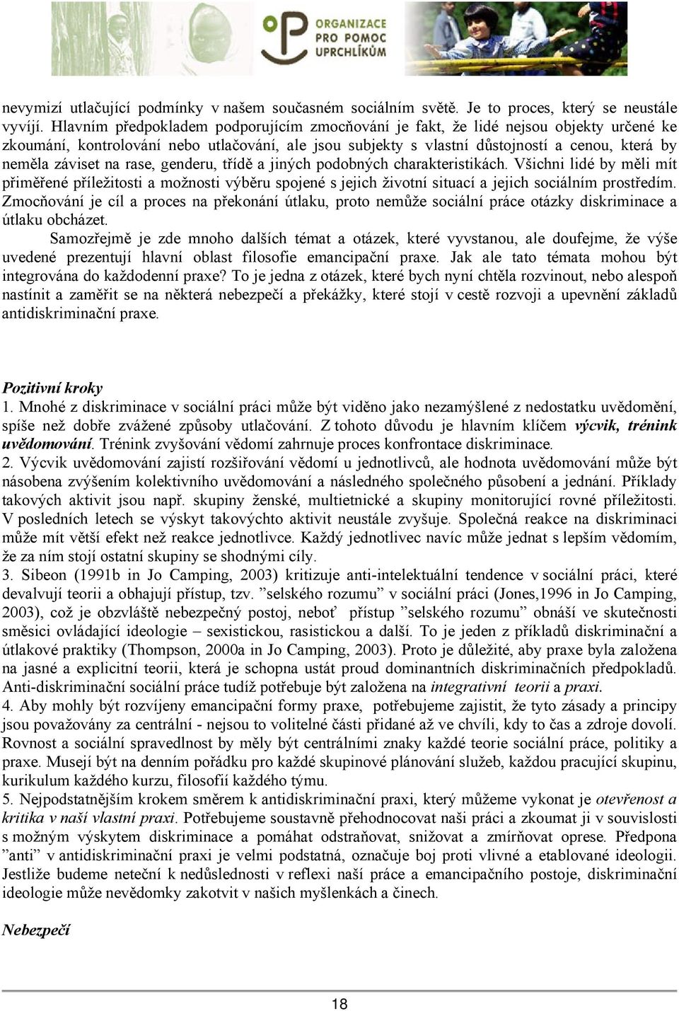 na rase, genderu, třídě a jiných podobných charakteristikách. Všichni lidé by měli mít přiměřené příležitosti a možnosti výběru spojené s jejich životní situací a jejich sociálním prostředím.