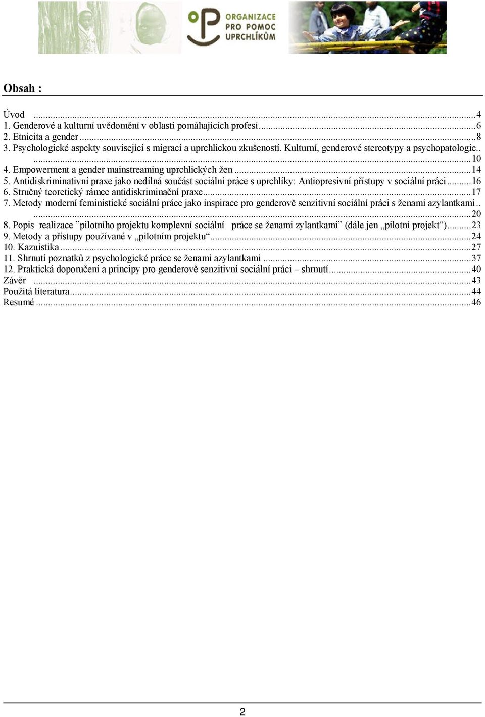 Antidiskriminativní praxe jako nedílná součást sociální práce s uprchlíky: Antiopresivní přístupy v sociální práci...16 6. Stručný teoretický rámec antidiskriminační praxe...17 7.