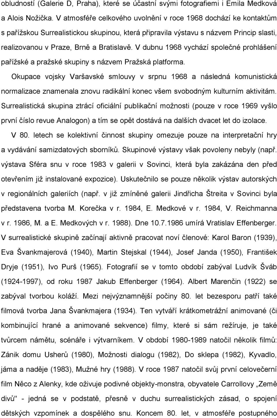 V dubnu 1968 vychází společné prohlášení pařížské a pražské skupiny s názvem Pražská platforma.