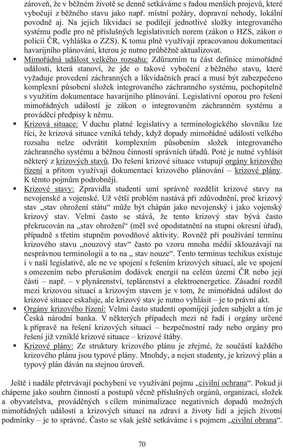 K tomu pln využívají zpracovanou dokumentaci havarijního plánování, kterou je nutno pr b žn aktualizovat.