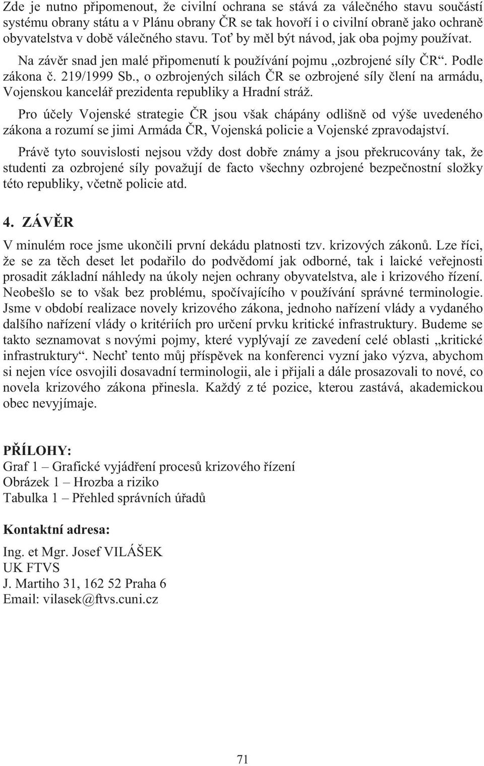 , o ozbrojených silách R se ozbrojené síly lení na armádu, Vojenskou kancelá prezidenta republiky a Hradní stráž.