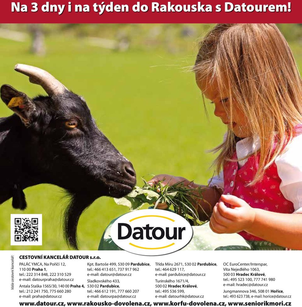 cz Sladkovského 433, 530 02 Pardubice, tel.: 466 612 191, 777 660 207 e-mail: datourpa@datour.cz Třída Míru 2671, 530 02 Pardubice, tel.: 464 629 117, e-mail: pardubice@datour.