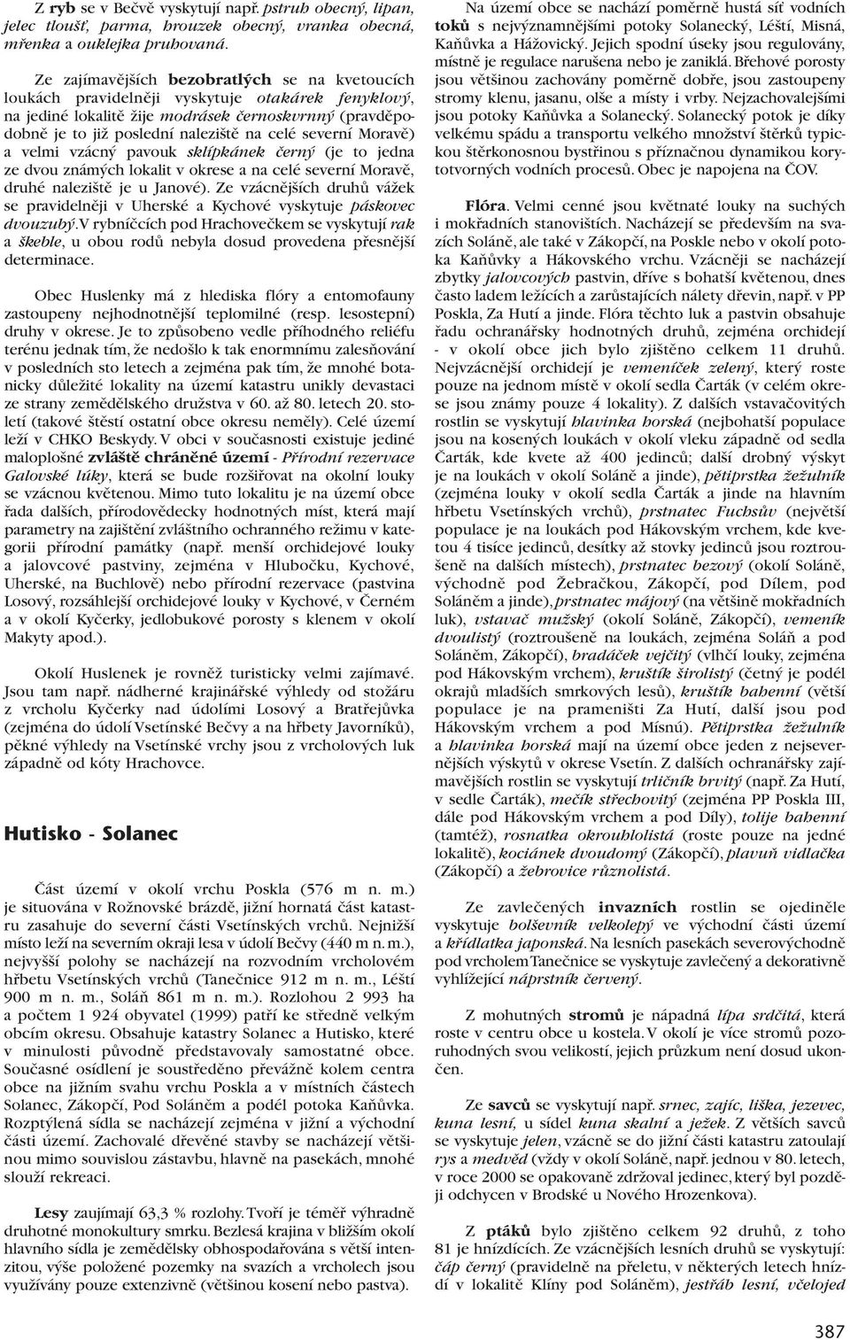 severní Moravû) a velmi vzácn pavouk sklípkánek ãern (je to jedna ze dvou znám ch lokalit v okrese a na celé severní Moravû, druhé nalezi tû je u Janové).