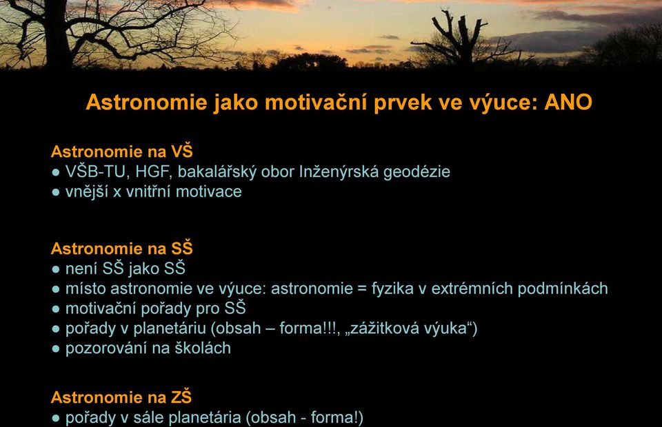 výuce: astronomie = fyzika v extrémních podmínkách motivační pořady pro SŠ pořady v planetáriu