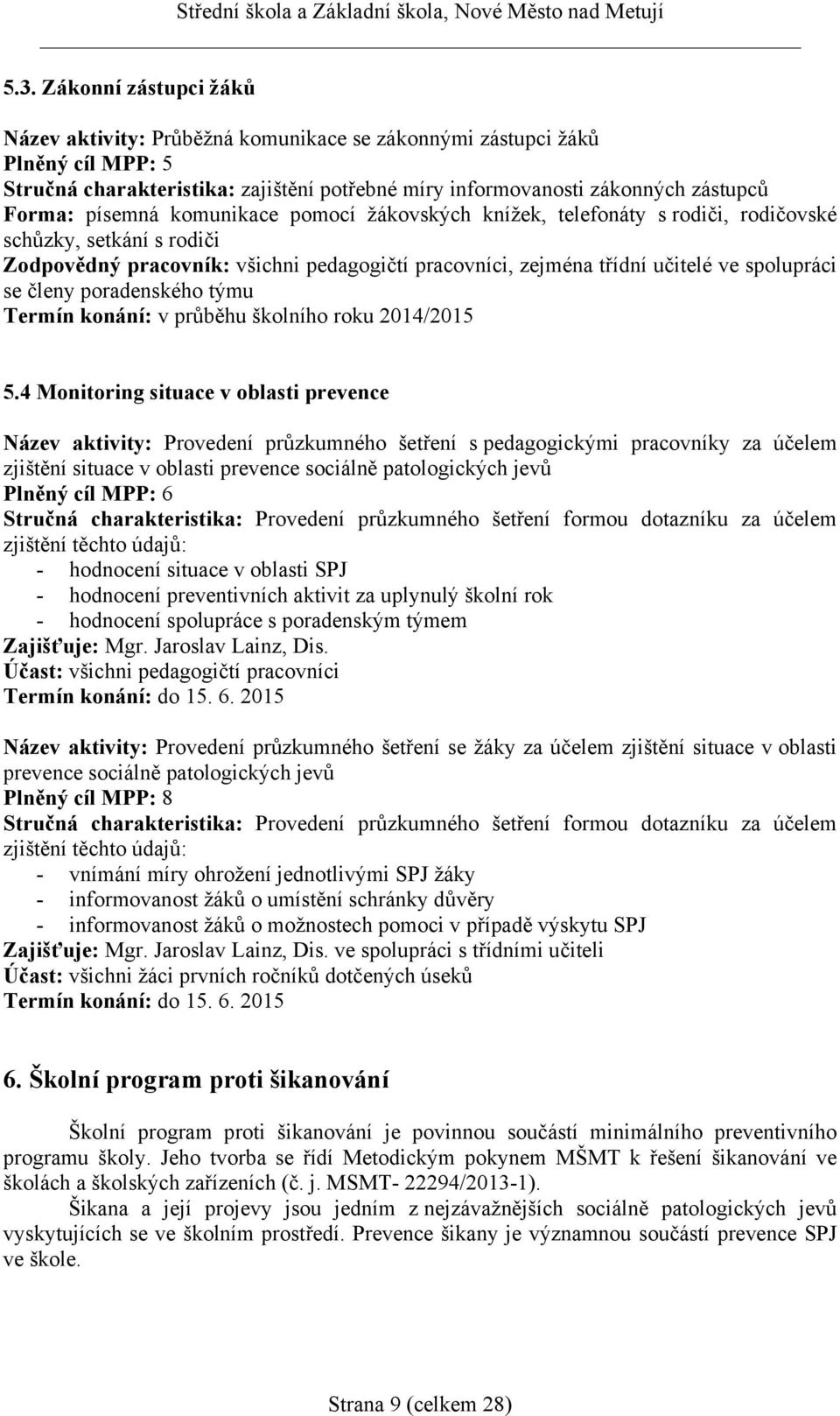 členy poradenského týmu Termín konání: v průběhu školního roku 2014/2015 5.