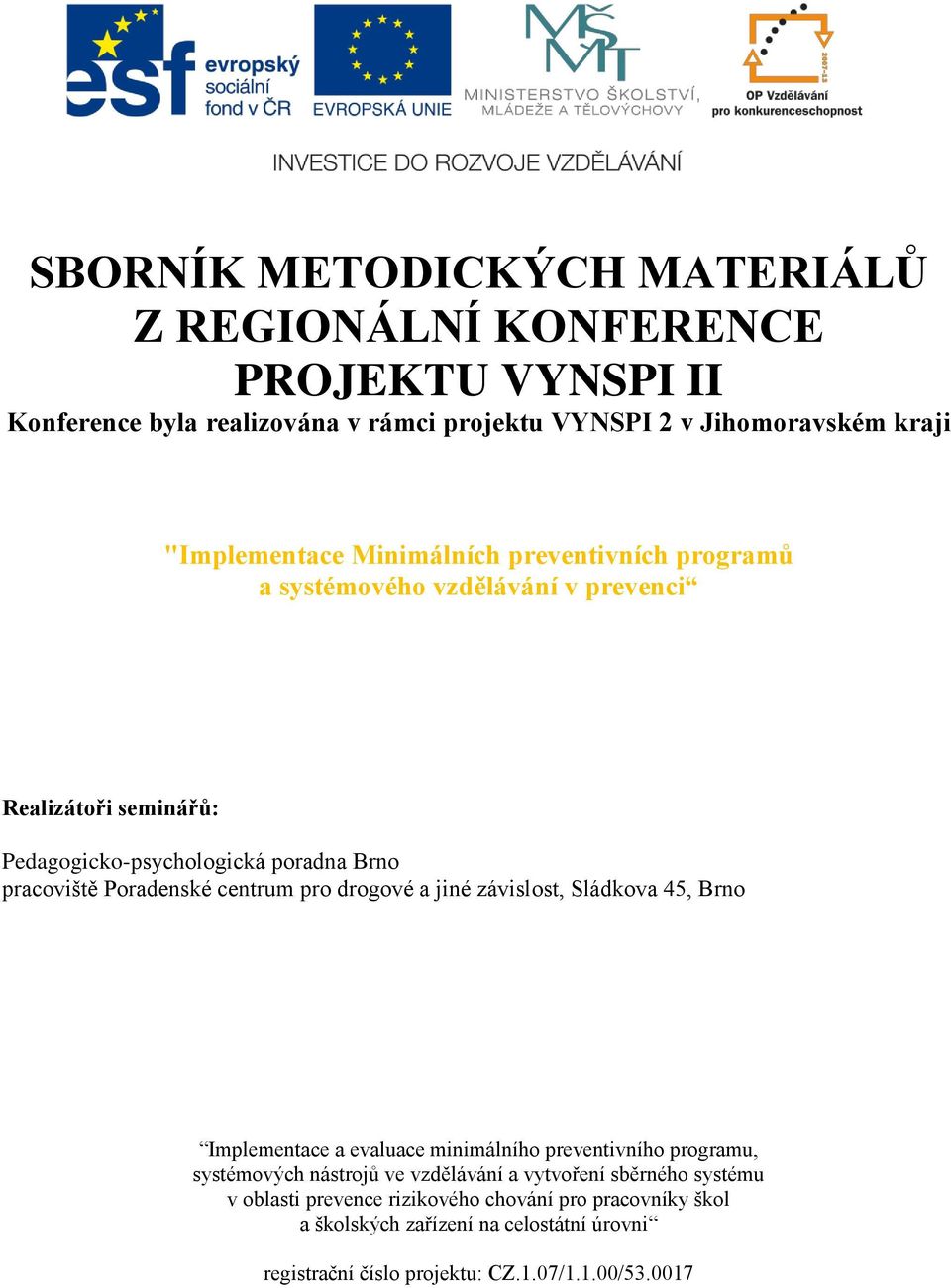 Poradenské centrum pro drogové a jiné závislost, Sládkova 45, Brno Implementace a evaluace minimálního preventivního programu, systémových nástrojů ve vzdělávání