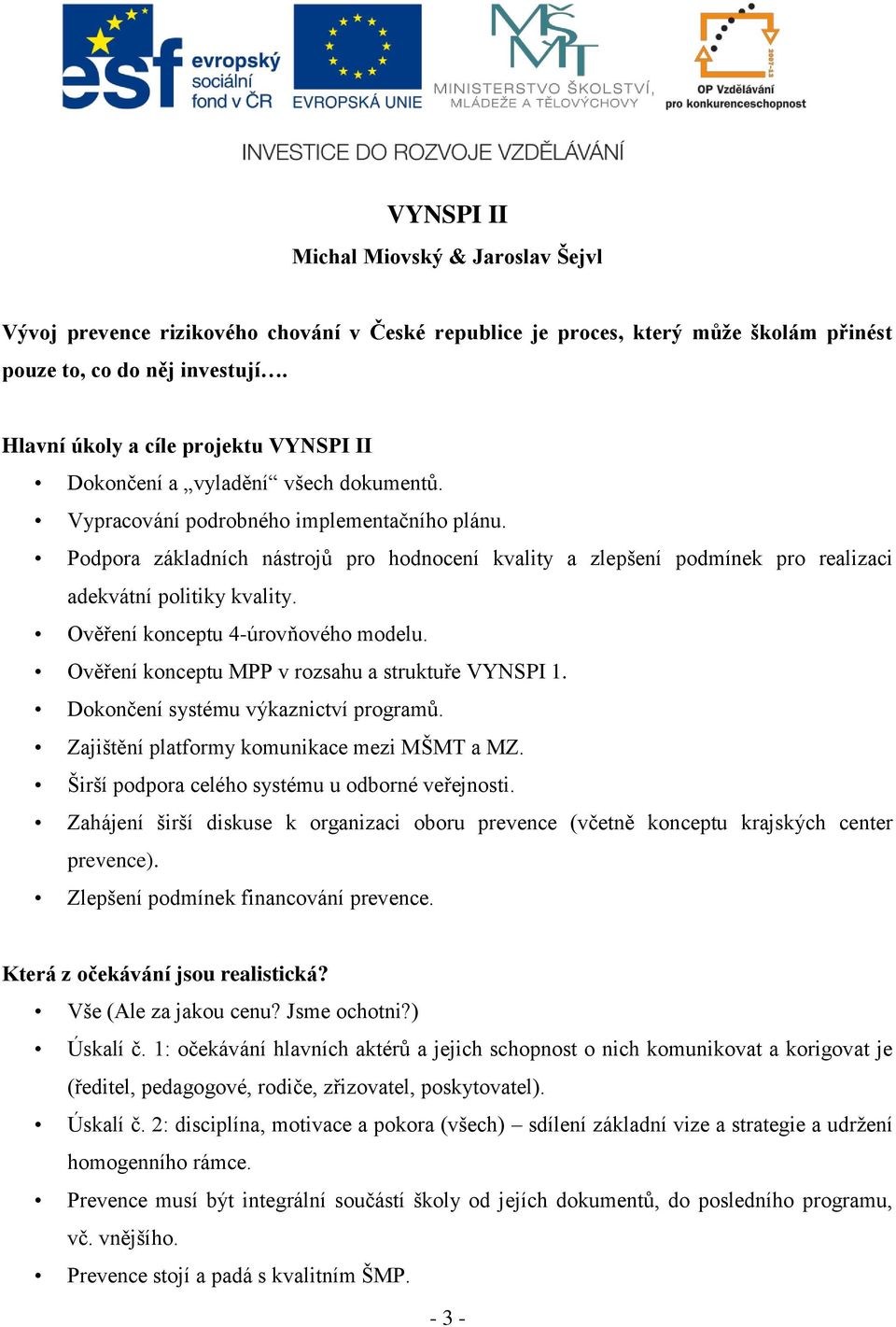 Podpora základních nástrojů pro hodnocení kvality a zlepšení podmínek pro realizaci adekvátní politiky kvality. Ověření konceptu 4-úrovňového modelu.