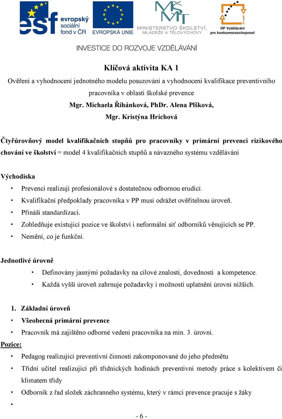 Kristýna Hrichová Čtyřúrovňový model kvalifikačních stupňů pro pracovníky v primární prevenci rizikového chování ve školství = model 4 kvalifikačních stupňů a návazného systému vzdělávání Východiska