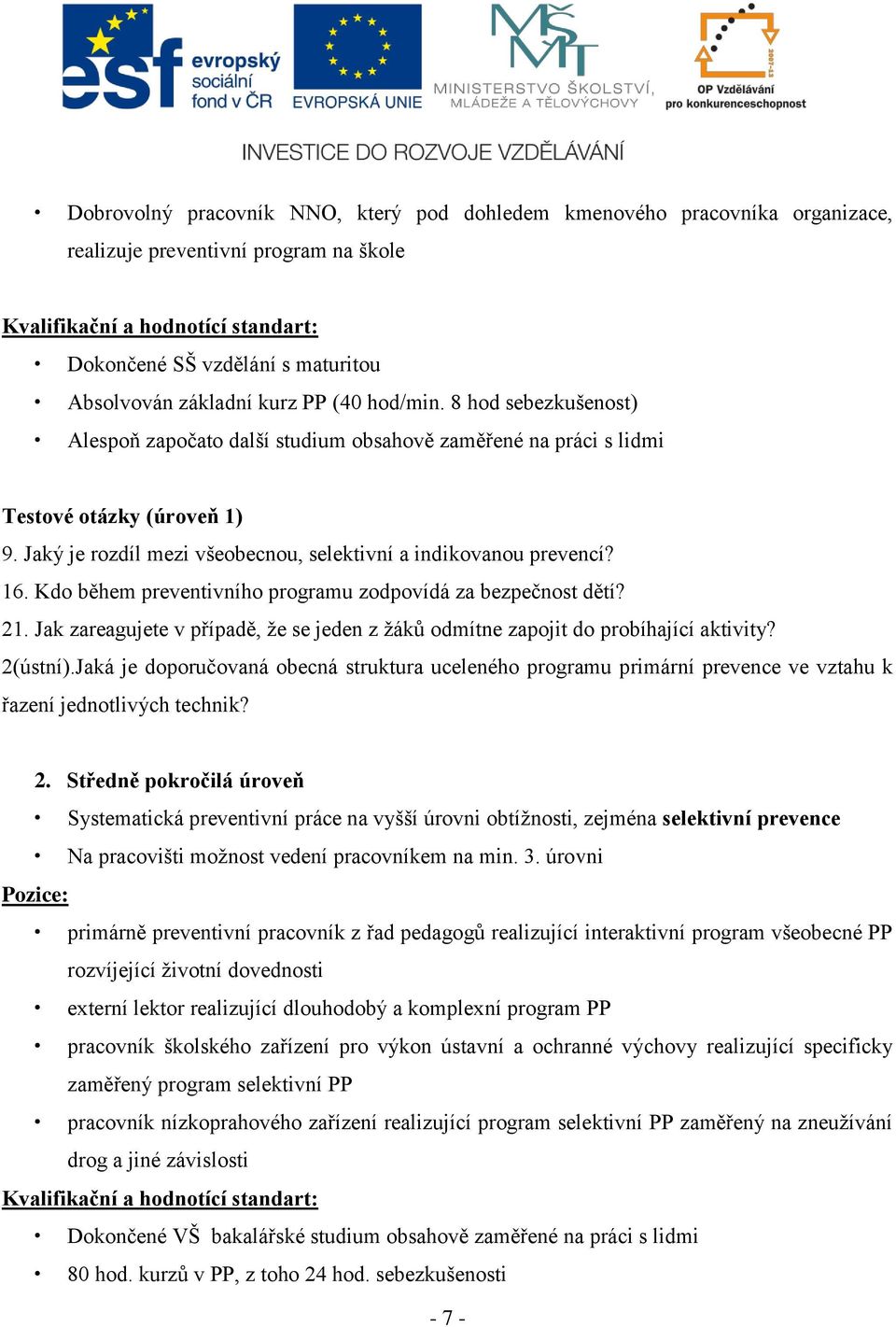 Jaký je rozdíl mezi všeobecnou, selektivní a indikovanou prevencí? 16. Kdo během preventivního programu zodpovídá za bezpečnost dětí? 21.