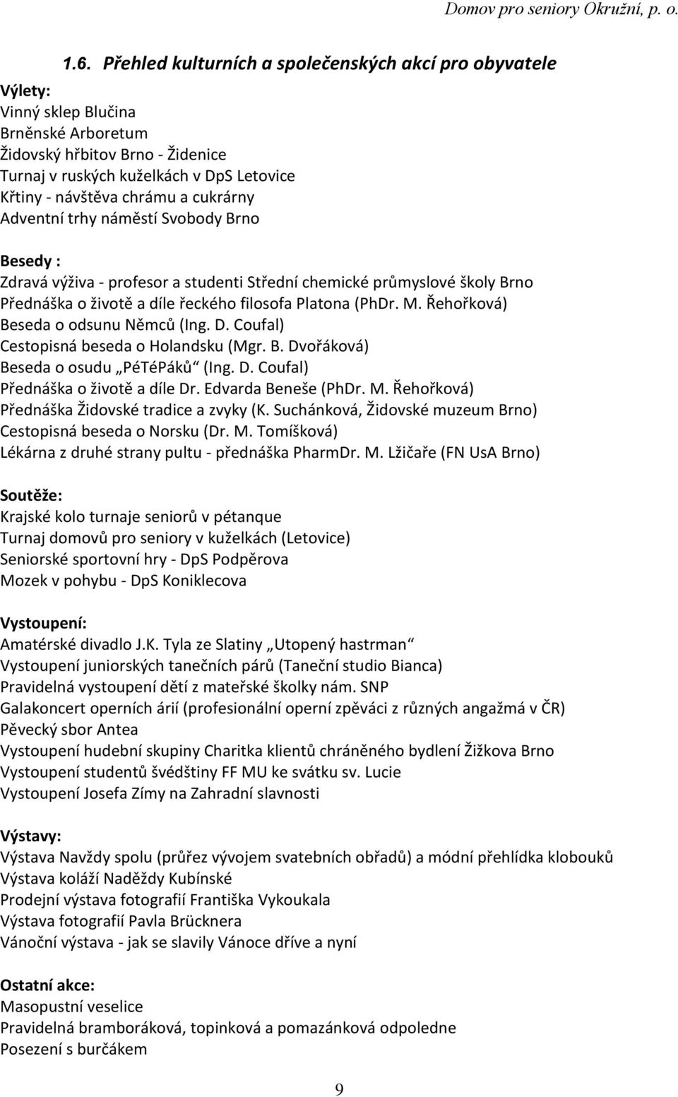 Řehořková) Beseda o odsunu Němců (Ing. D. Coufal) Cestopisná beseda o Holandsku (Mgr. B. Dvořáková) Beseda o osudu PéTéPáků (Ing. D. Coufal) Přednáška o životě a díle Dr. Edvarda Beneše (PhDr. M.