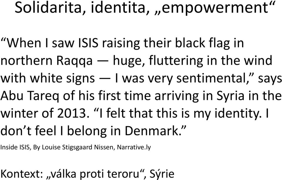 arriving in Syria in the winter of 2013. I felt that this is my identity.