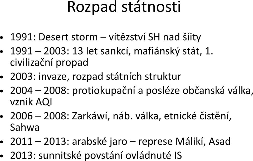 civilizační propad 2003: invaze, rozpad státních struktur 2004 2008: protiokupační a