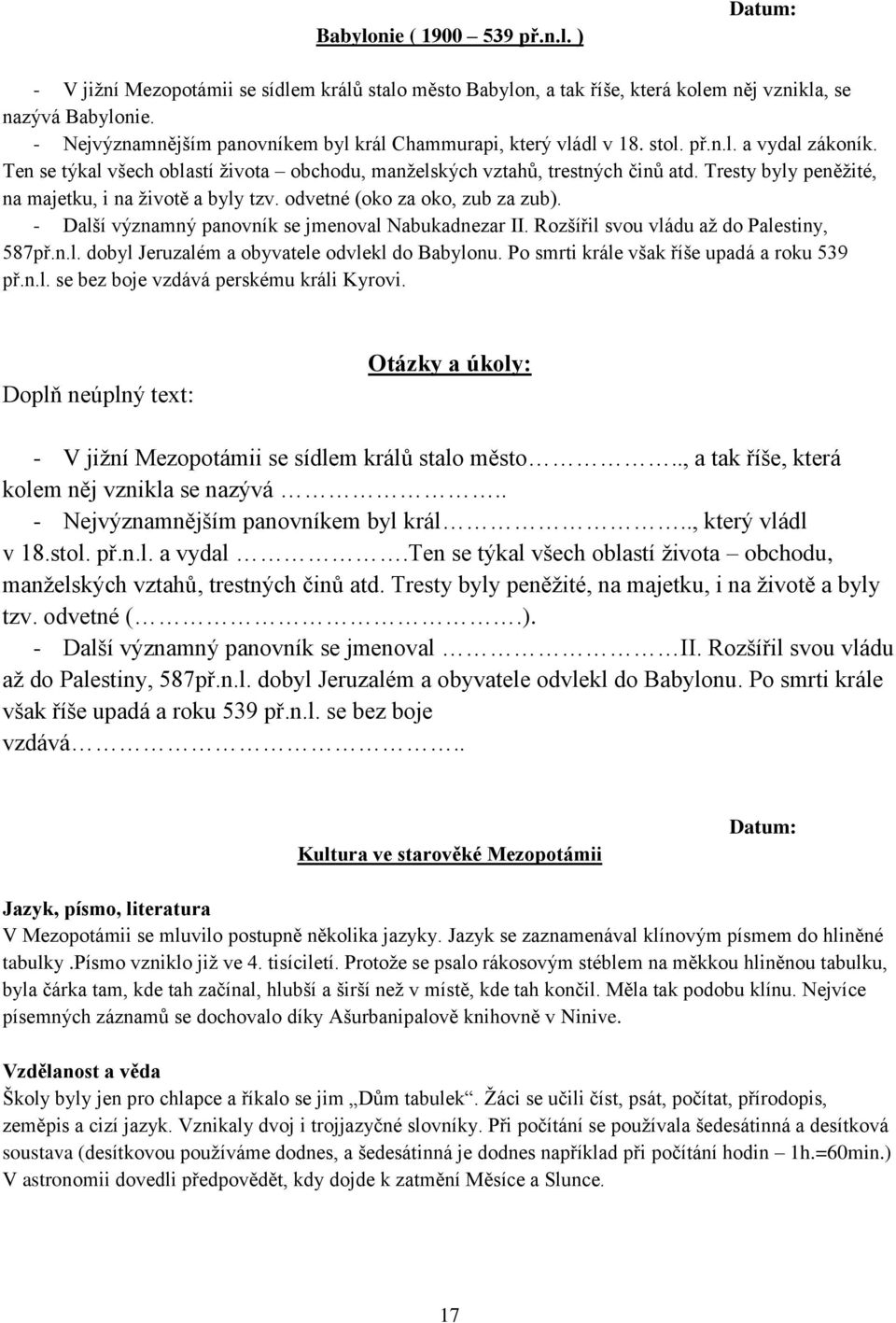 Tresty byly peněţité, na majetku, i na ţivotě a byly tzv. odvetné (oko za oko, zub za zub). - Další významný panovník se jmenoval Nabukadnezar II. Rozšířil svou vládu aţ do Palestiny, 587př.n.l. dobyl Jeruzalém a obyvatele odvlekl do Babylonu.