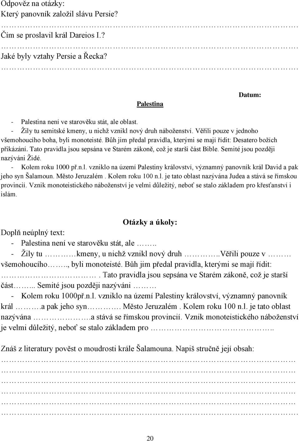 Tato pravidla jsou sepsána ve Starém zákoně, coţ je starší část Bible. Semité jsou později nazýváni Ţidé. - Kolem roku 1000 př.n.l. vzniklo na území Palestiny království, významný panovník král David a pak jeho syn Šalamoun.