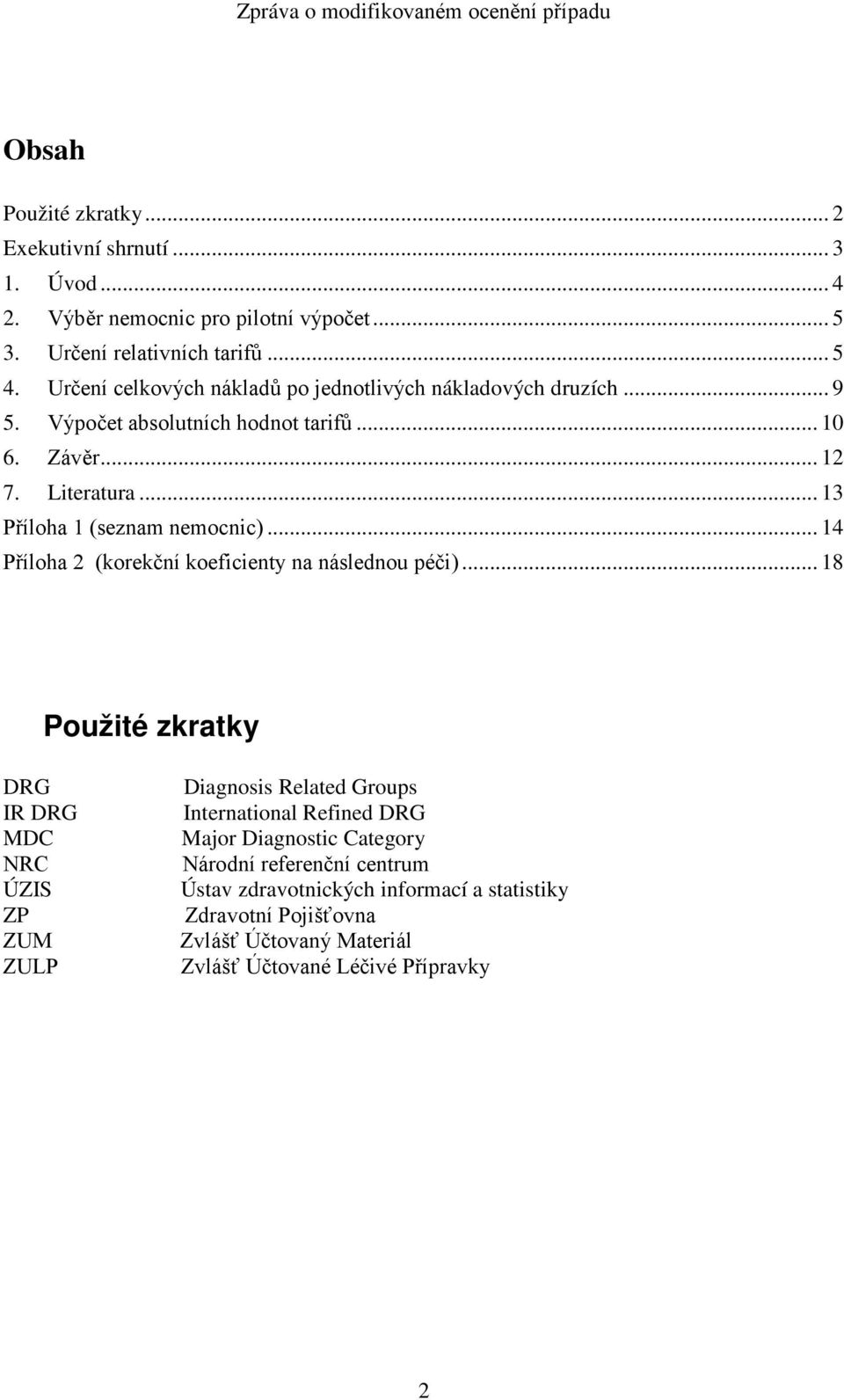 .. 13 Příloha 1 (seznam nemocnic)... 14 Příloha 2 (korekční koeficienty na následnou péči).