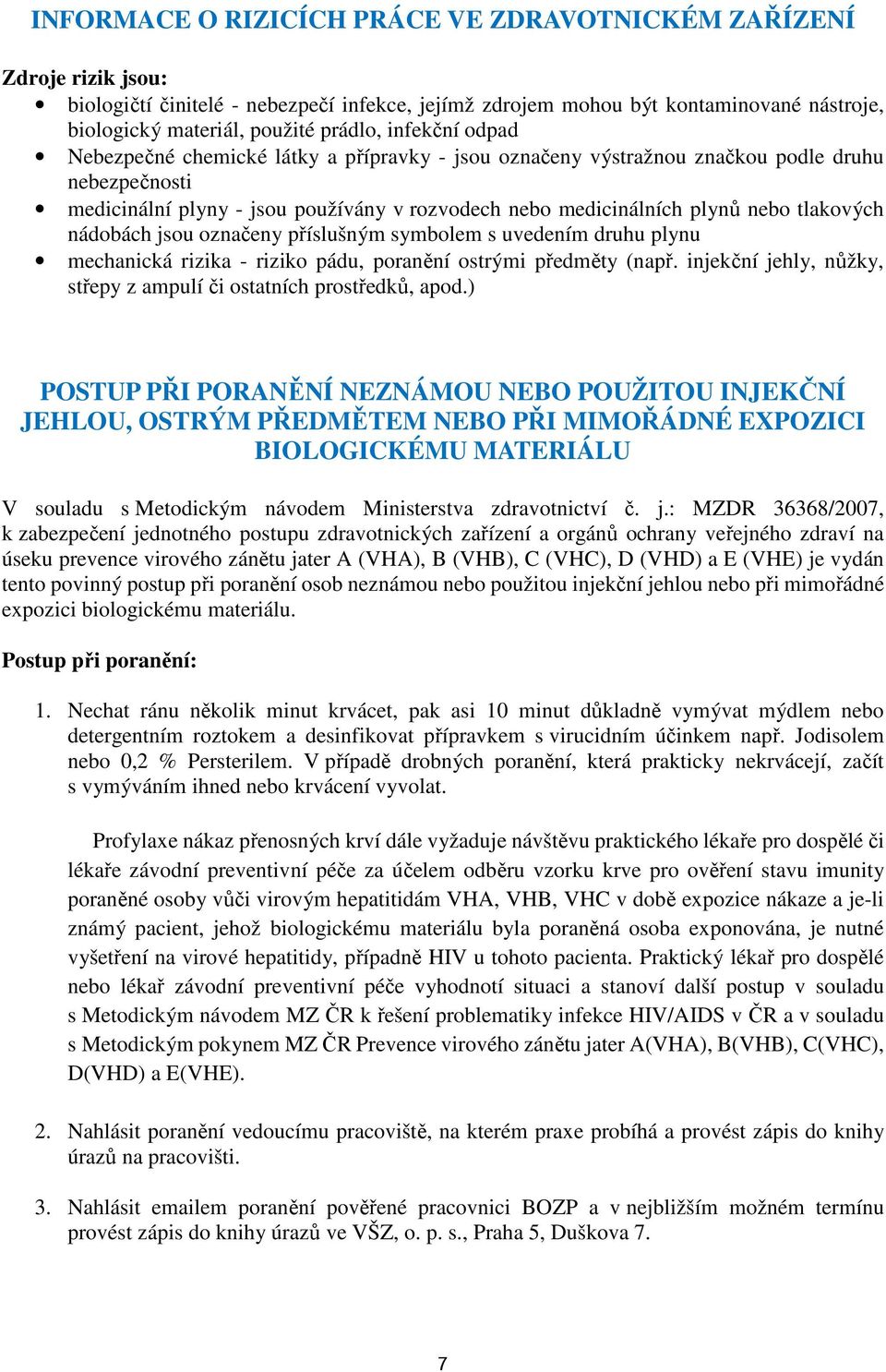 tlakových nádobách jsou označeny příslušným symbolem s uvedením druhu plynu mechanická rizika - riziko pádu, poranění ostrými předměty (např.