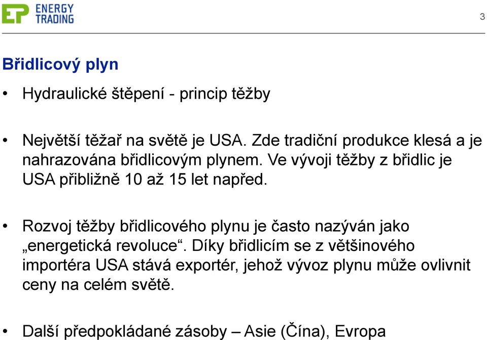 Ve vývoji těžby z břidlic je USA přibližně 10 až 15 let napřed.