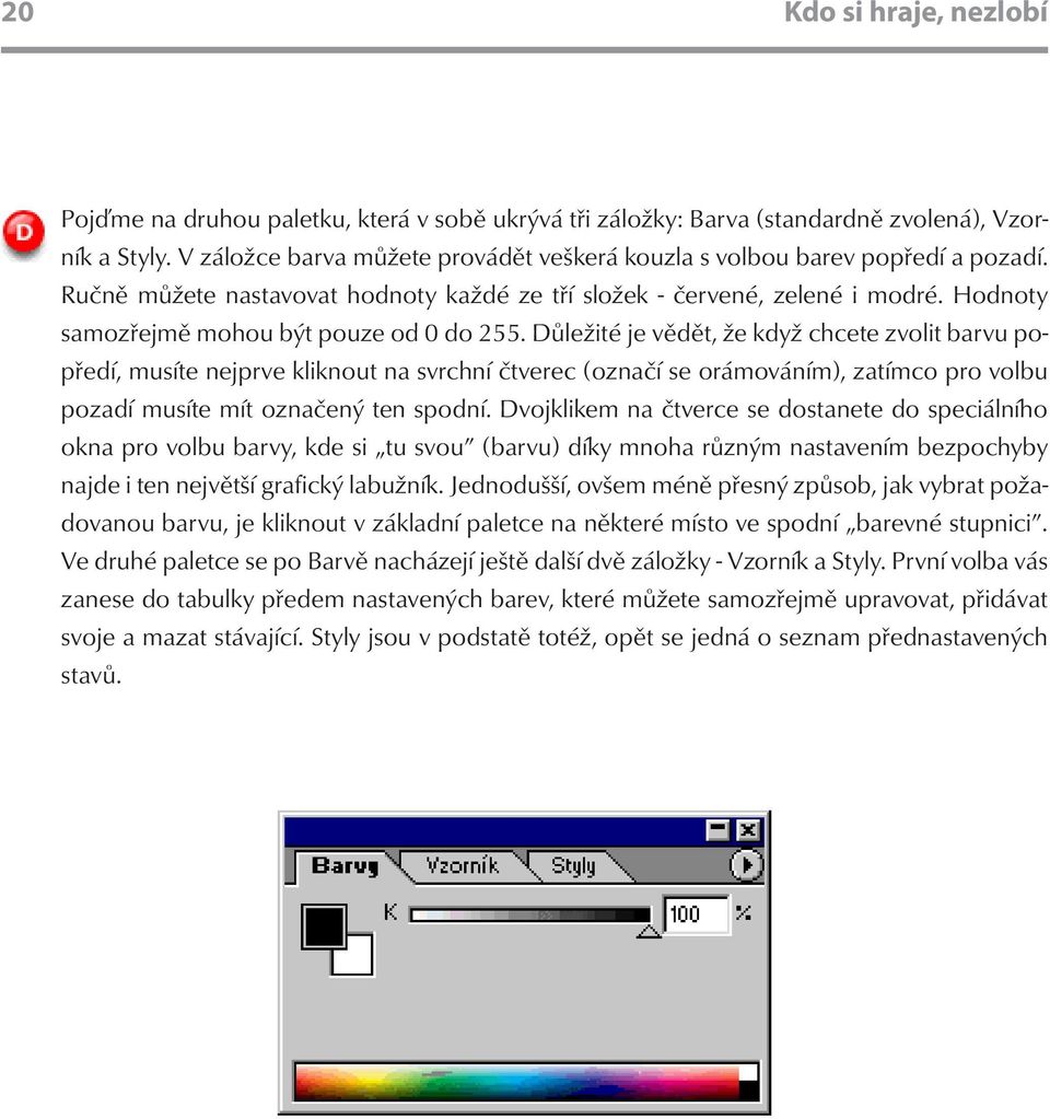 Hodnoty samozřejmě mohou být pouze od 0 do 255.