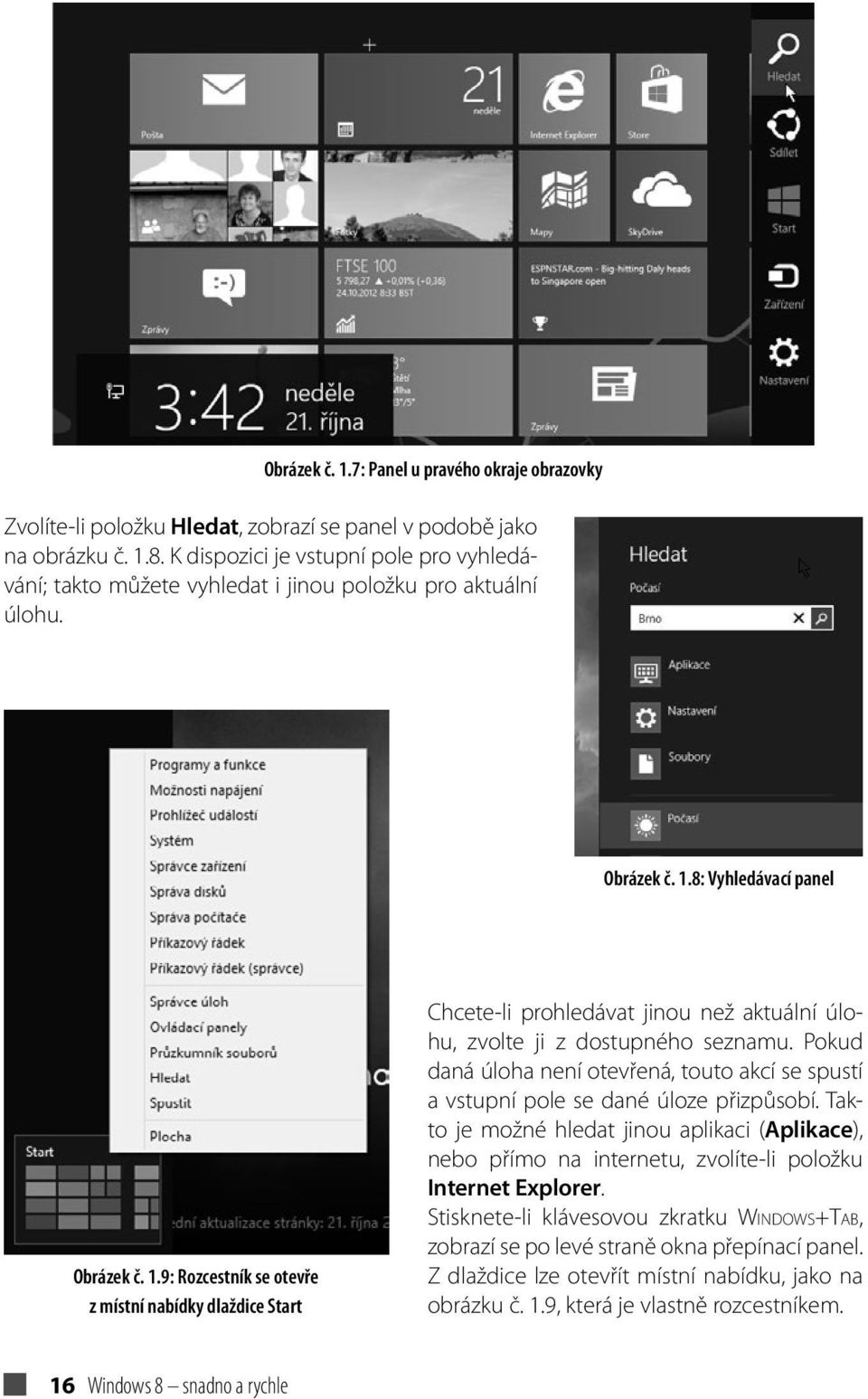 8: Vyhledávací panel Obrázek č. 1.9: Rozcestník se otevře z místní nabídky dlaždice Start Chcete-li prohledávat jinou než aktuální úlohu, zvolte ji z dostupného seznamu.