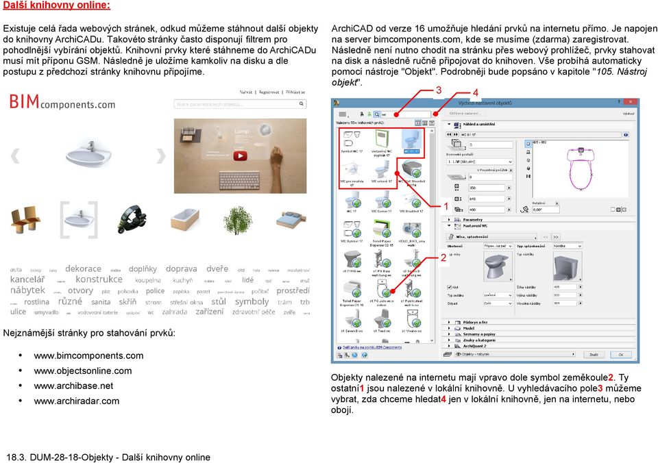 ArchiCAD od verze 16 umožňuje hledání prvků na internetu přímo. Je napojen na server bimcomponents.com, kde se musíme (zdarma) zaregistrovat.