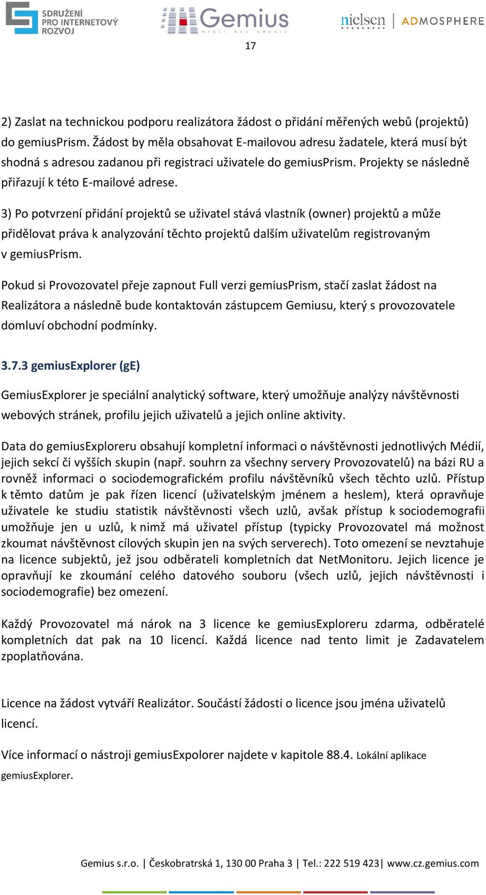 3) Po potvrzení přidání projektů se uživatel stává vlastník (owner) projektů a může přidělovat práva k analyzování těchto projektů dalším uživatelům registrovaným v gemiusprism.