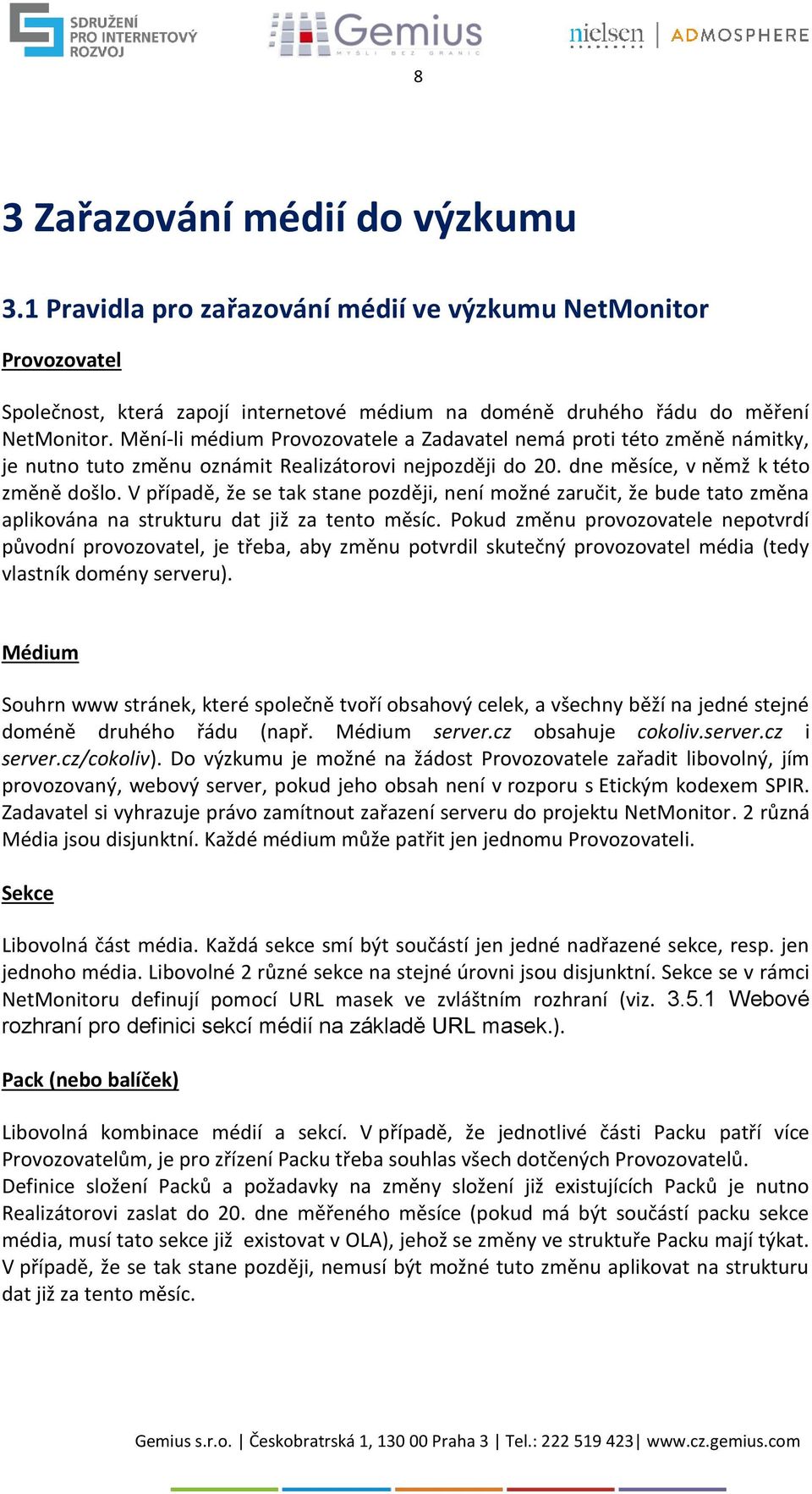 V případě, že se tak stane později, není možné zaručit, že bude tato změna aplikována na strukturu dat již za tento měsíc.