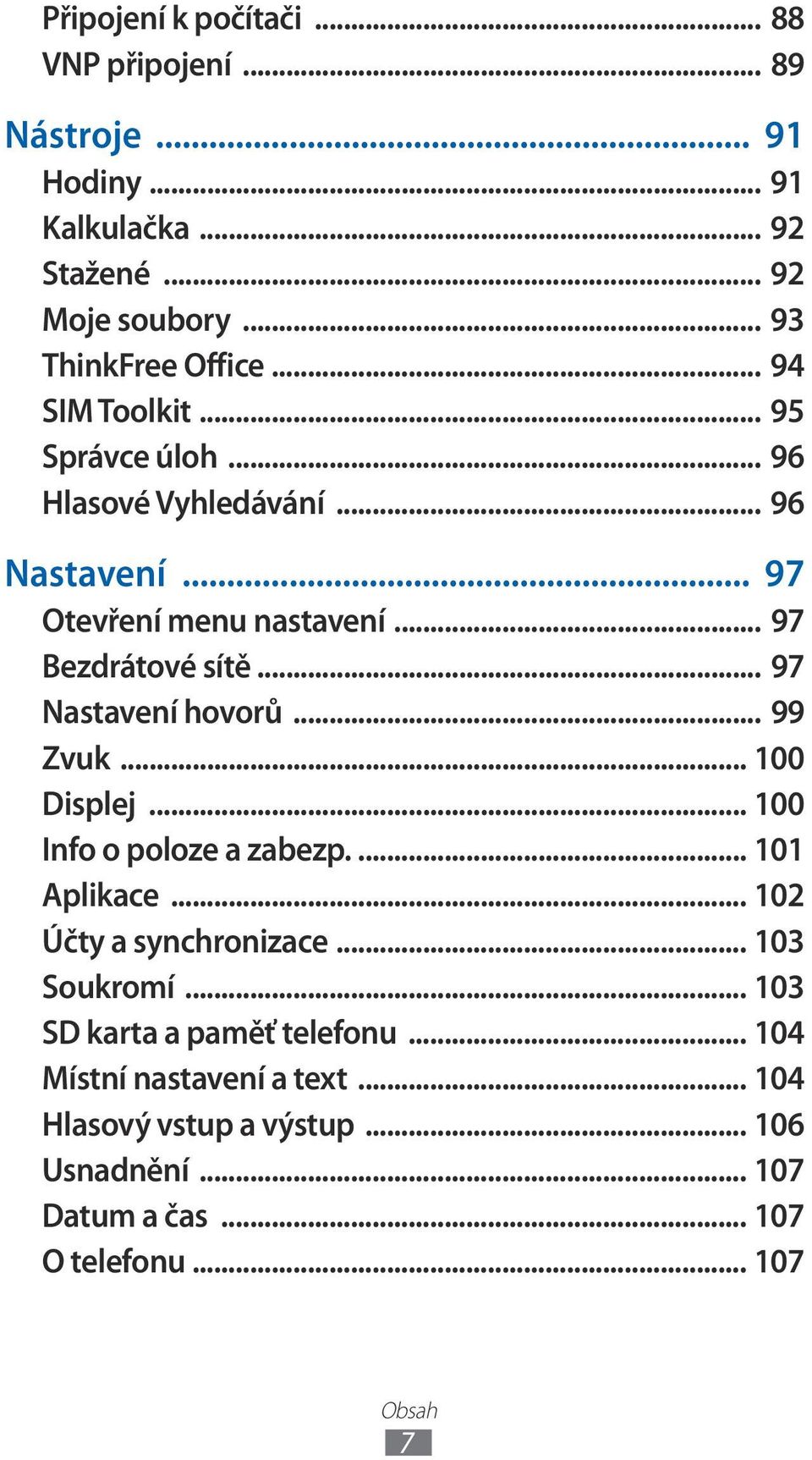 .. 97 Nastavení hovorů... 99 Zvuk... 00 Displej... 00 Info o poloze a zabezp.... 0 Aplikace... 0 Účty a synchronizace... 03 Soukromí.