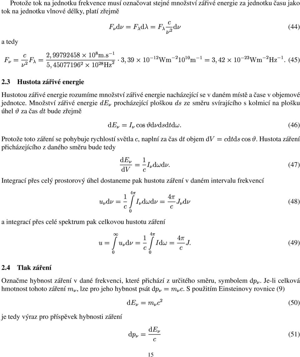 Množství zářivé energie procházející ploškou ze směru svírajícího s kolmicí na plošku úhel za čas Øbude zřejmě (46) Protože toto záření se pohybuje rychlostí světla, naplní za čas døobjem dî Ø Ó.