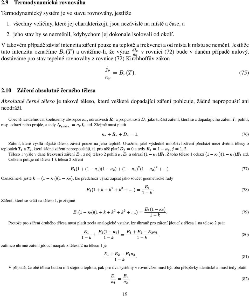 Jestliže tuto intenzitu označíme Ìµauvážíme-li, že výraz Á Üv rovnici (72) bude v daném případě nulový, dostáváme pro stav tepelné rovnováhy z rovnice (72) Kirchhoffův zákon Ìµ (75) 2.
