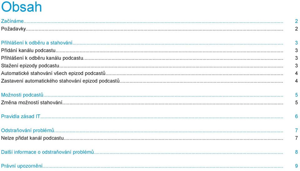 .. 4 Zastavení automatického stahování epizod podcastů... 4 Možnosti podcastů... 5 Změna možností stahování.