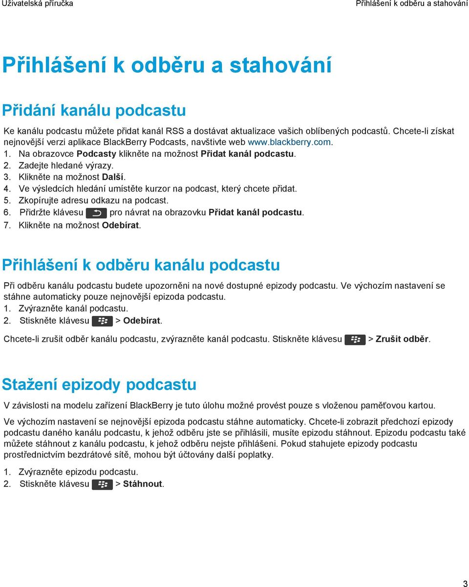 Klikněte na možnost Další. 4. Ve výsledcích hledání umístěte kurzor na podcast, který chcete přidat. 5. Zkopírujte adresu odkazu na podcast. 6.