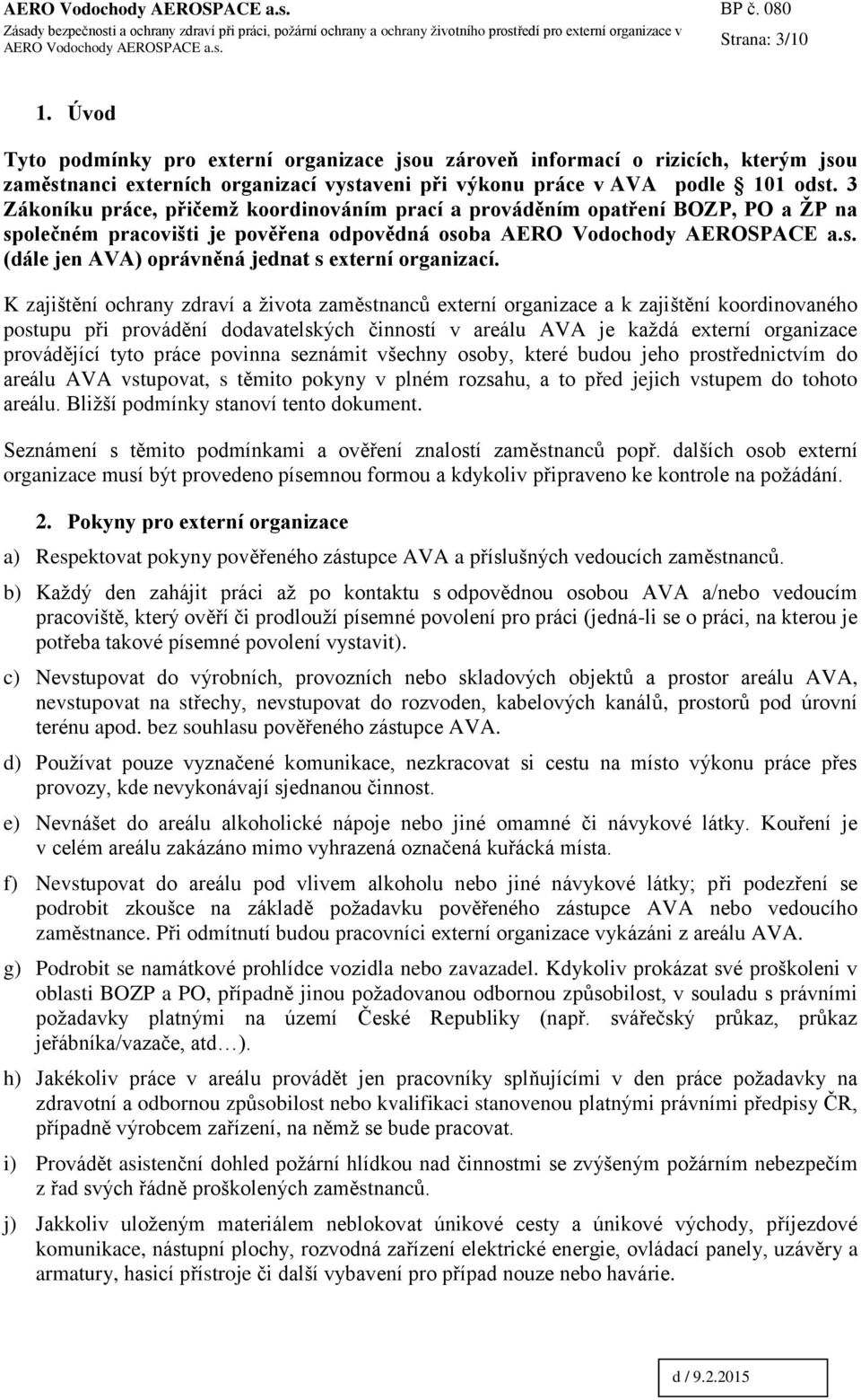 3 Zákoníku práce, přičemž koordinováním prací a prováděním opatření BOZP, PO a ŽP na společném pracovišti je pověřena odpovědná osoba AERO Vodochody AEROSPACE a.s. (dále jen AVA) oprávněná jednat s externí organizací.