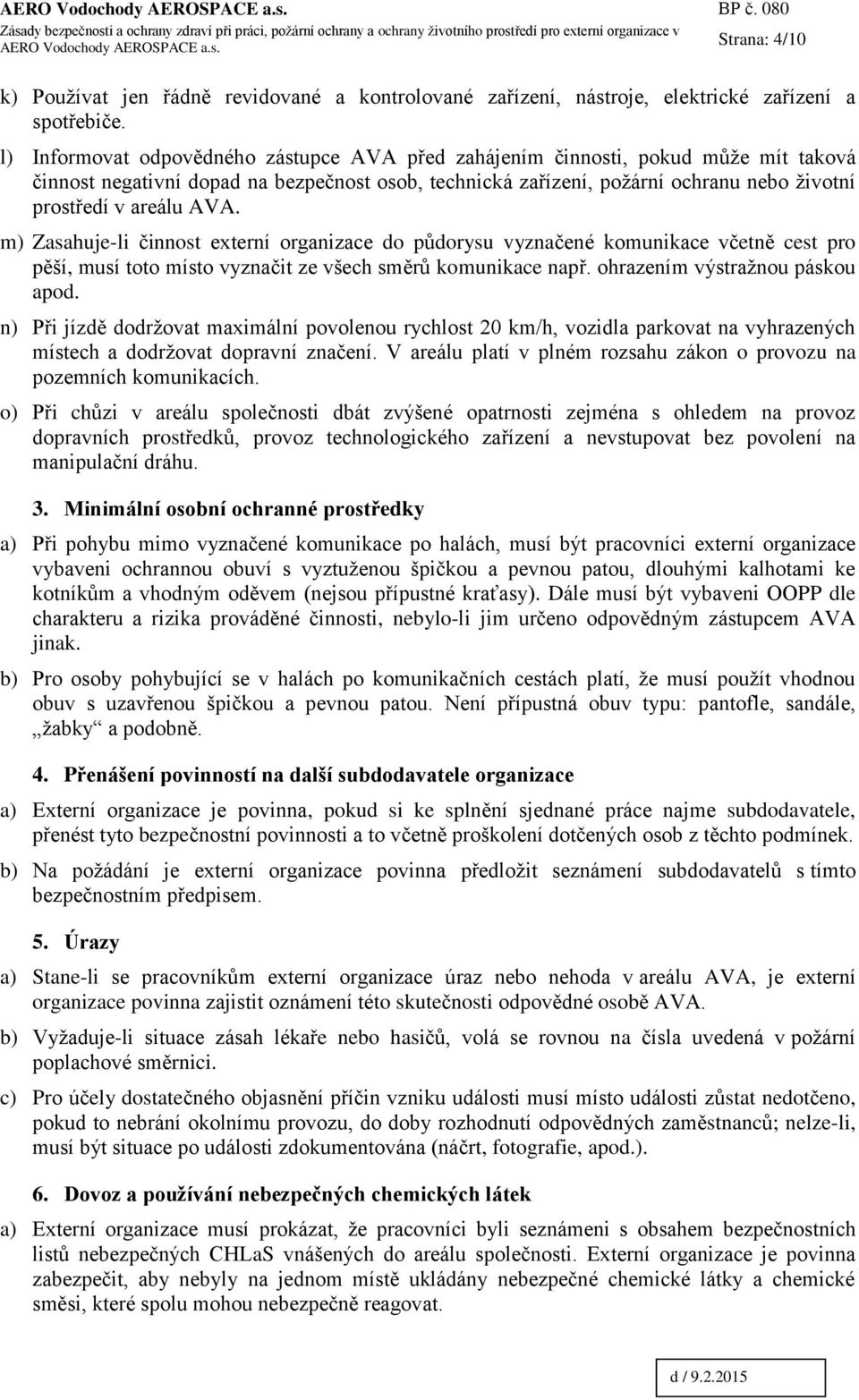 AVA. m) Zasahuje-li činnost externí organizace do půdorysu vyznačené komunikace včetně cest pro pěší, musí toto místo vyznačit ze všech směrů komunikace např. ohrazením výstražnou páskou apod.