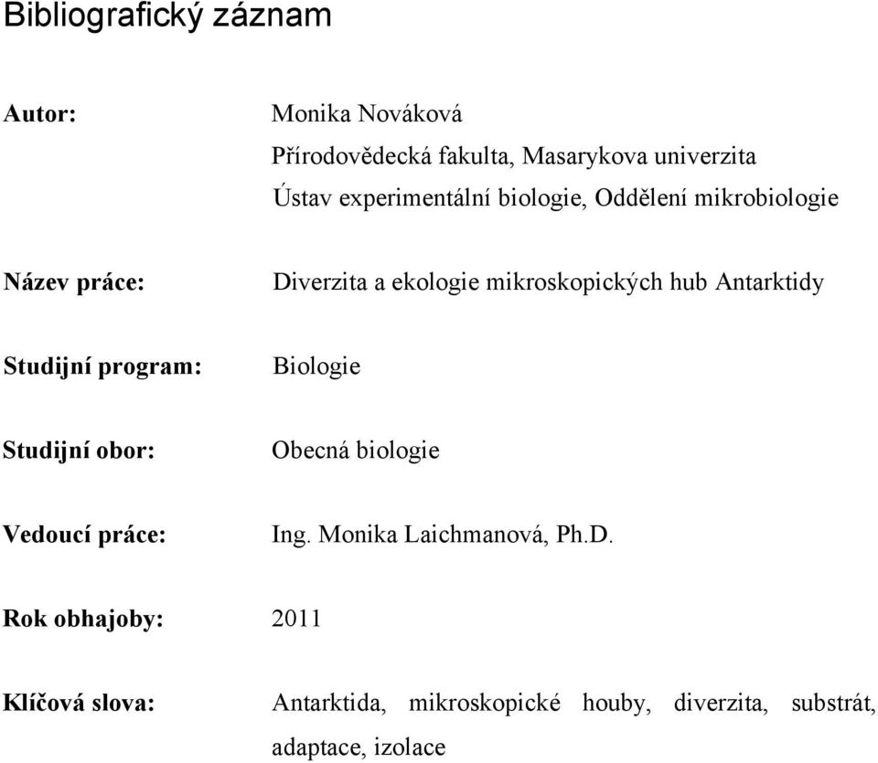 Antarktidy Studijní program: Biologie Studijní obor: Obecná biologie Vedoucí práce: Ing.