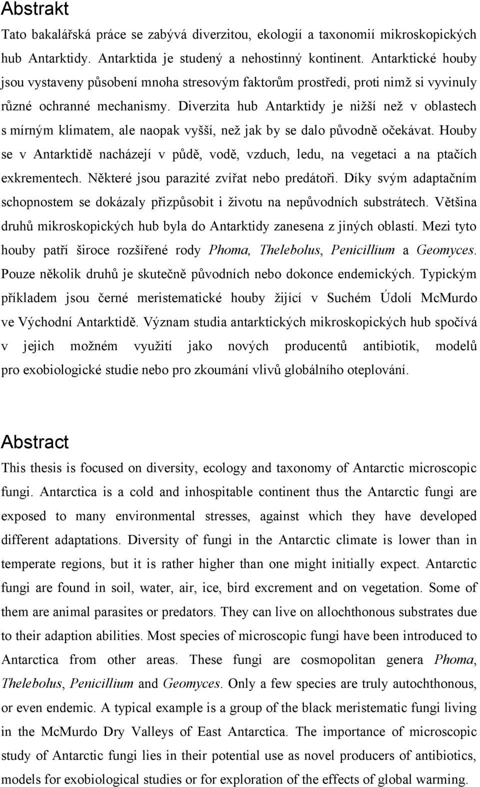 Diverzita hub Antarktidy je nižší než v oblastech s mírným klimatem, ale naopak vyšší, než jak by se dalo původně očekávat.