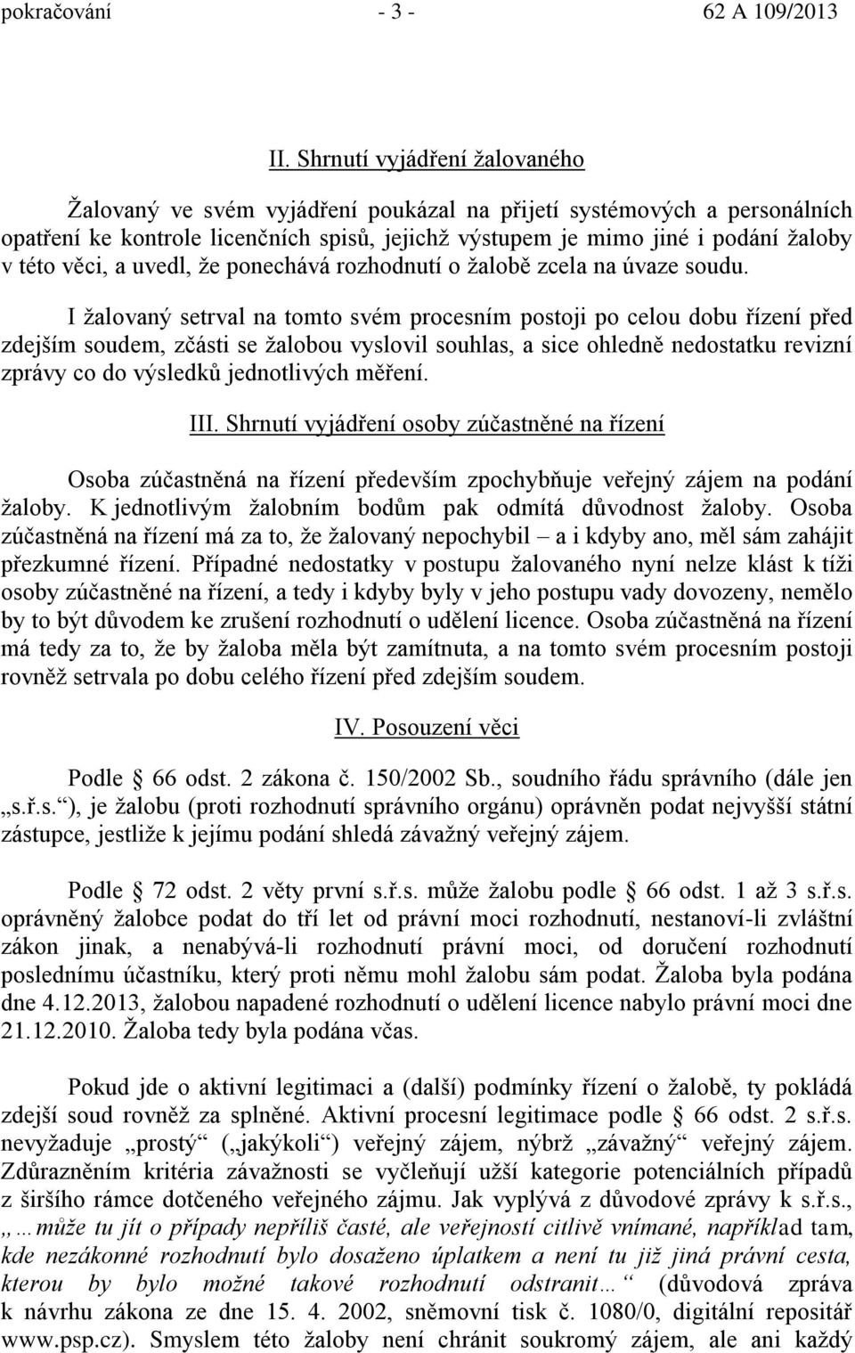 a uvedl, že ponechává rozhodnutí o žalob zcela na úvaze soudu.