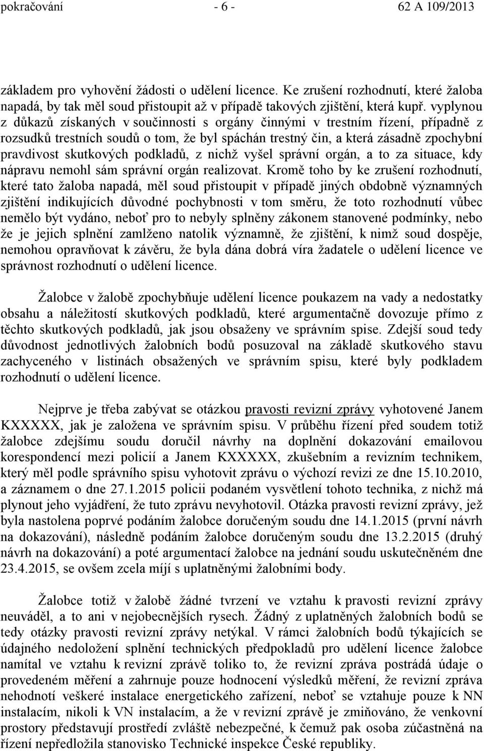 z nichž vyšel správní orgán, a to za situace, kdy nápravu nemohl sám správní orgán realizovat.