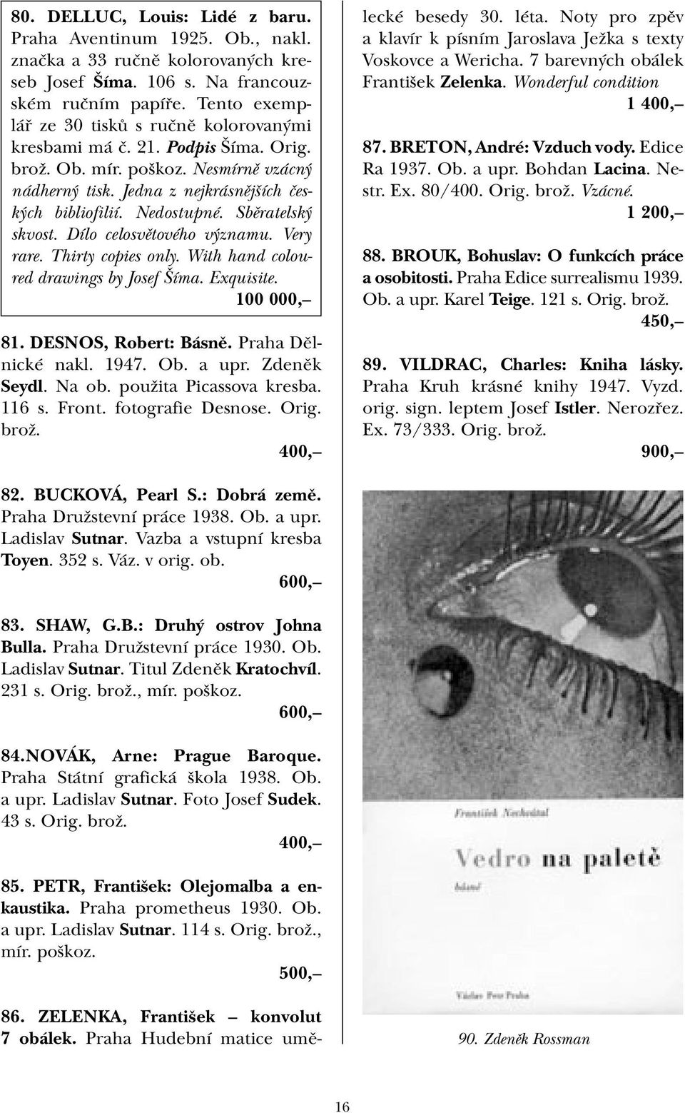 Sběratelský skvost. Dílo celosvětového významu. Very rare. Thirty copies only. With hand coloured drawings by Josef Šíma. Exquisite. 100 000, 81. DESNOS, Robert: Básně. Praha Dělnické nakl. 1947. Ob.