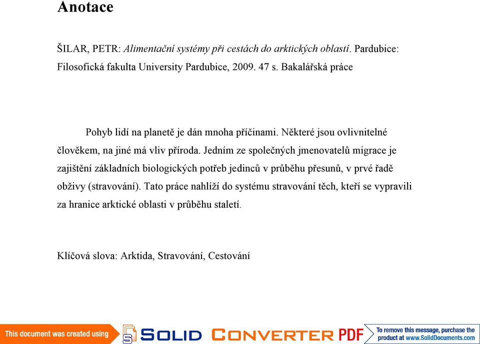 Jedním ze společných jmenovatelů migrace je zajištění základních biologických potřeb jedinců v průběhu přesunů, v prvé řadě obživy