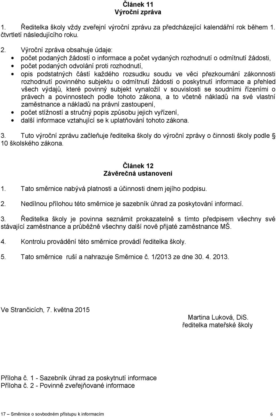 soudu ve věci přezkoumání zákonnosti rozhodnutí povinného subjektu o odmítnutí žádosti o poskytnutí informace a přehled všech výdajů, které povinný subjekt vynaložil v souvislosti se soudními