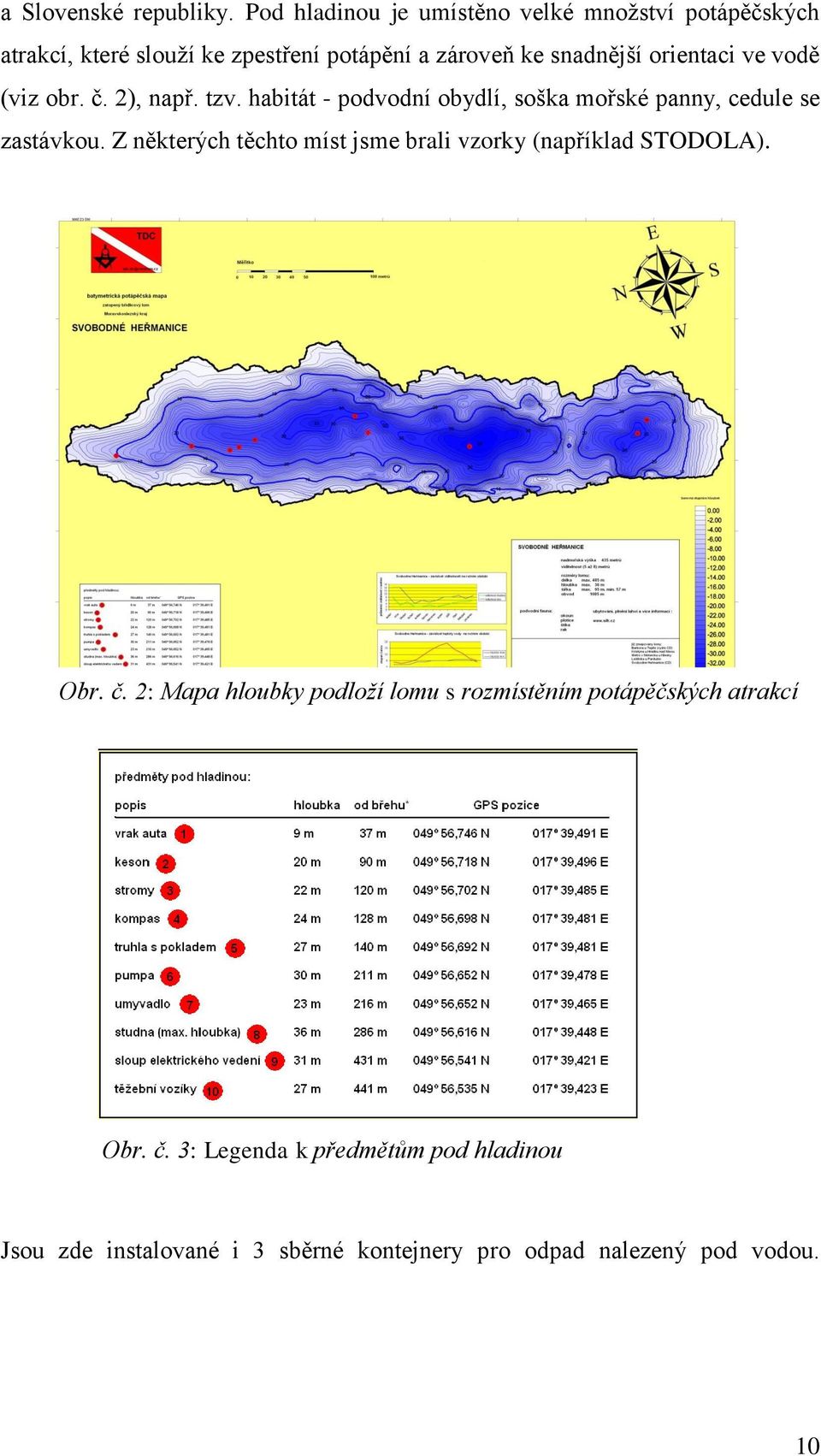 orientaci ve vodě (viz obr. č. 2), např. tzv. habitát - podvodní obydlí, soška mořské panny, cedule se zastávkou.