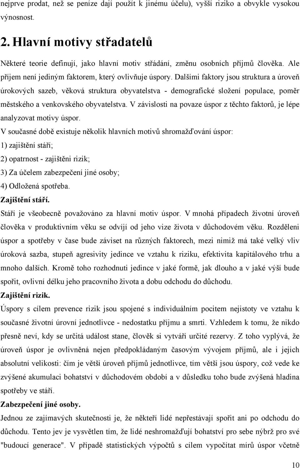 Dalšími faktory jsou struktura a úroveň úrokových sazeb, věková struktura obyvatelstva - demografické sloţení populace, poměr městského a venkovského obyvatelstva.